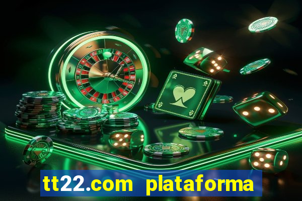 tt22.com plataforma de jogos